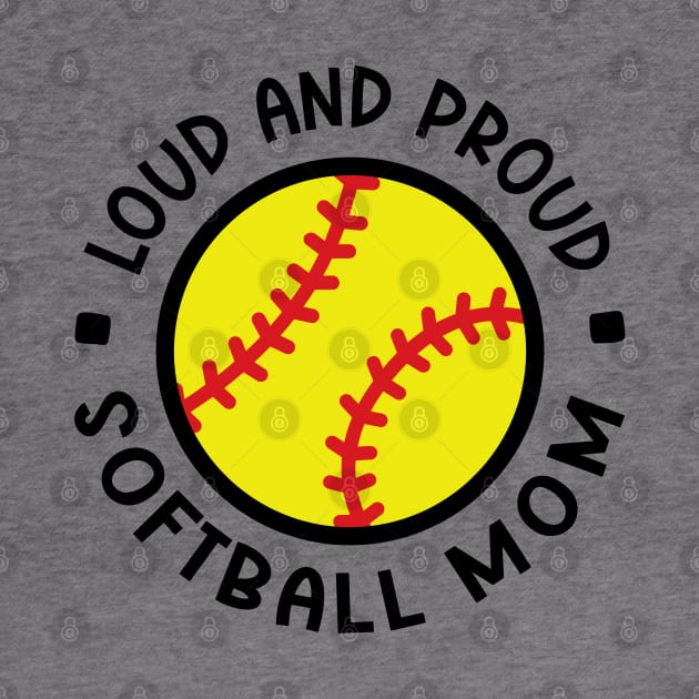 Loud and Proud Softball Mom Cute Funny by GlimmerDesigns